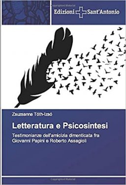 Letteratura e Psicosintesi - Testimonianze dell'amicizia dimenticata fra Giovanni Papini e Roberto Assagioli